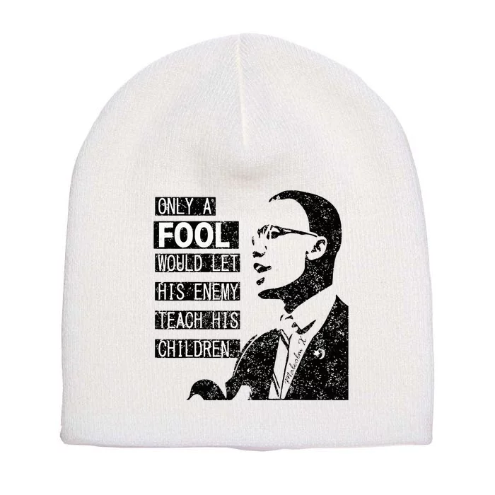 Malcolm Only A Fool Would Let His Enemy Teach His Children Short Acrylic Beanie