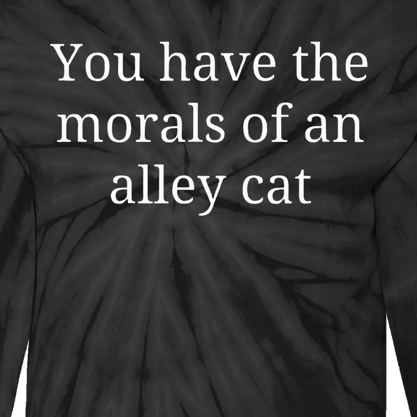 Morals Of An Alley Cat Debate Quote Tie-Dye Long Sleeve Shirt