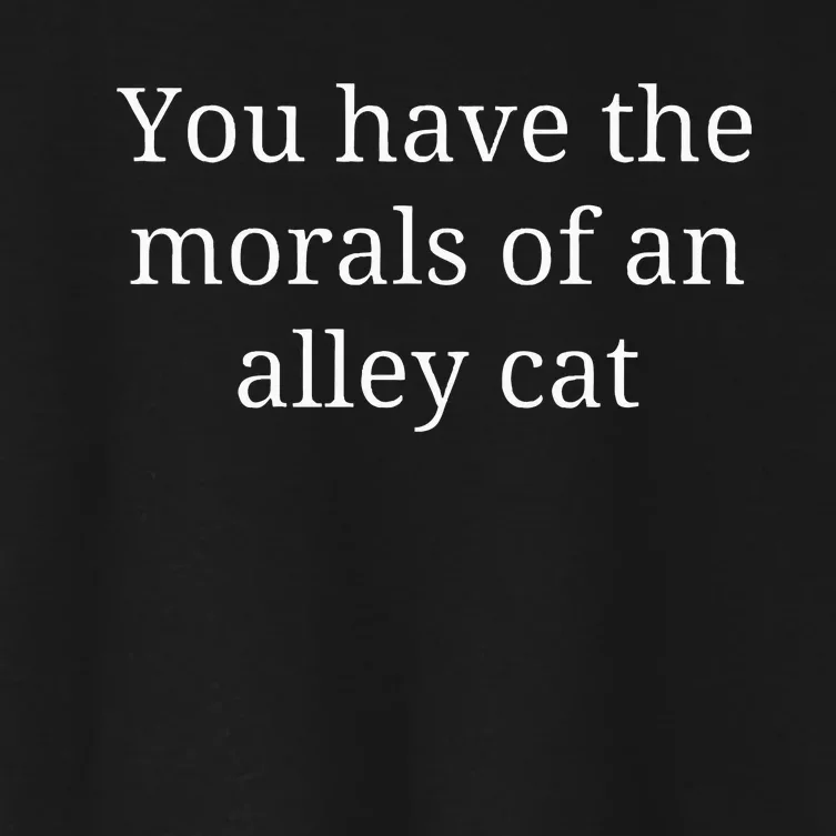 Morals Of An Alley Cat Debate Quote Women's Crop Top Tee