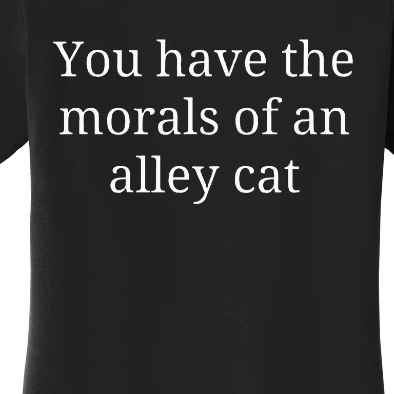 Morals Of An Alley Cat Debate Quote Women's T-Shirt