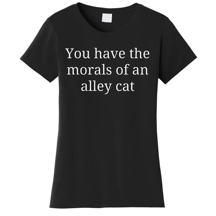 Morals Of An Alley Cat Debate Quote Women's T-Shirt