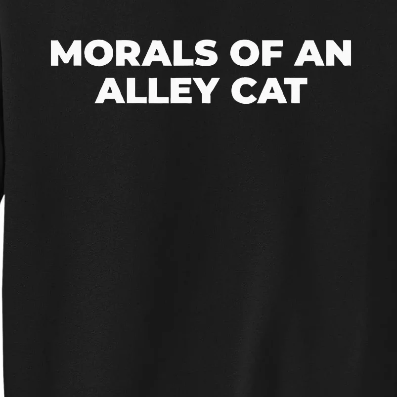 Morals Of An Alley Cat Sweatshirt