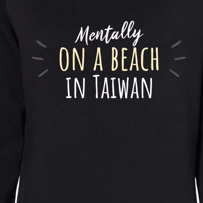 Mentally On A Beach In Taiwan Gift Cute Taiwanese Souvenir Gift Womens California Wash Sweatshirt