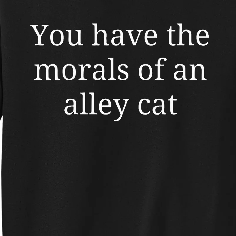 Morals Of An Alley Cat Debate Quote Sweatshirt