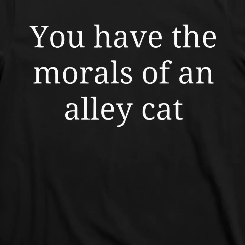 Morals Of An Alley Cat Debate Quote T-Shirt