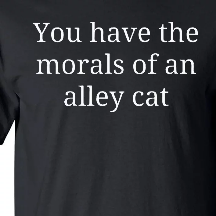 Morals Of An Alley Cat Debate Quote Tall T-Shirt