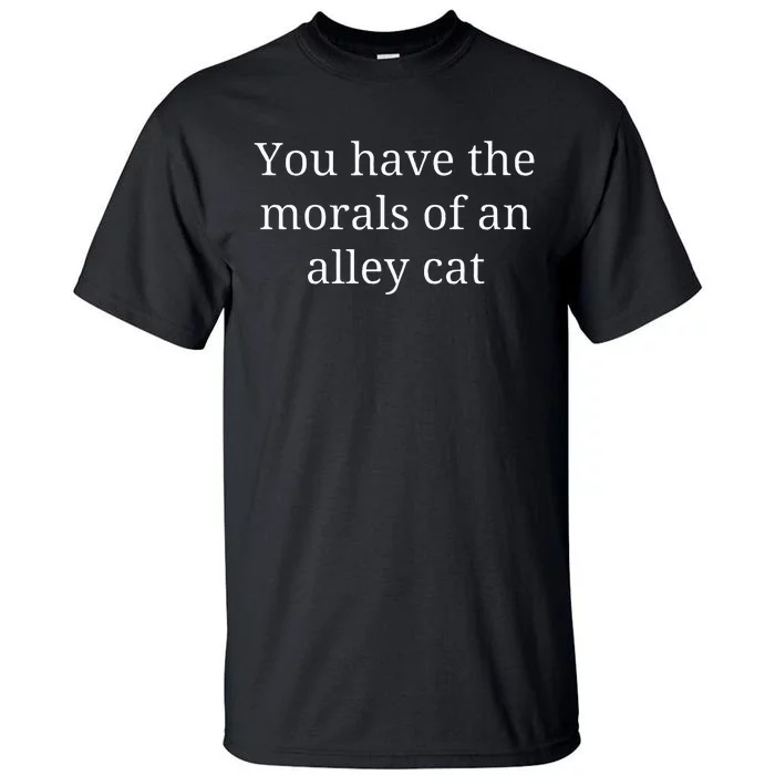 Morals Of An Alley Cat Debate Quote Tall T-Shirt