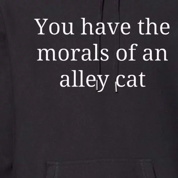 Morals Of An Alley Cat Debate Quote Premium Hoodie