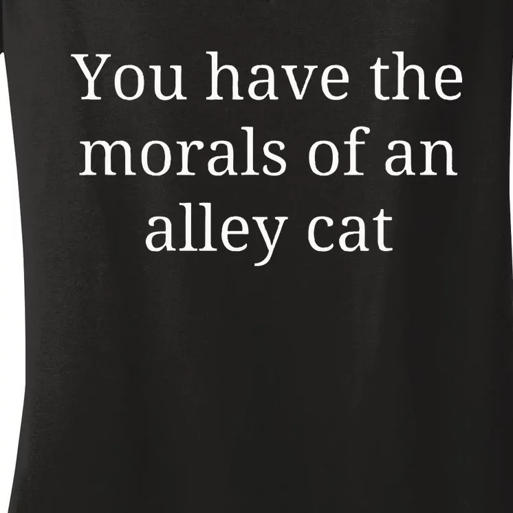 Morals Of An Alley Cat Debate Quote Women's V-Neck T-Shirt