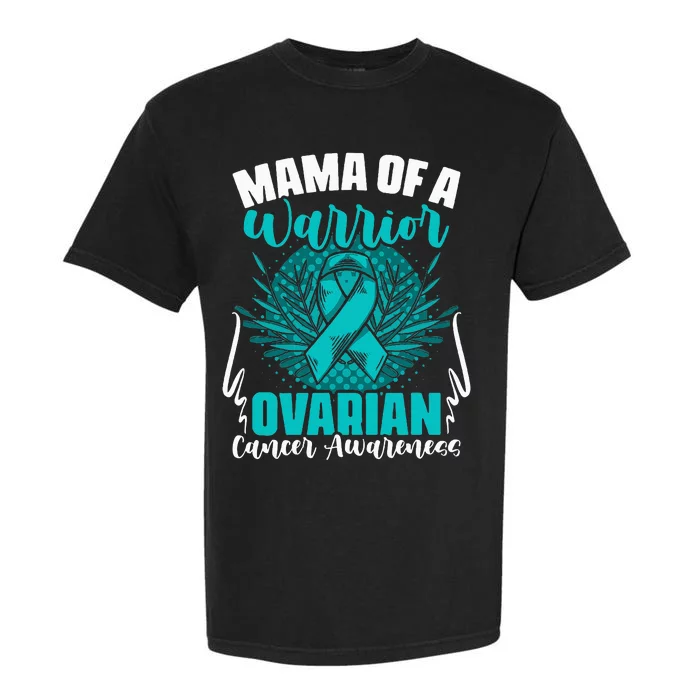 Mama Of A Warrior Teal Ribbon Ovary Support Ovarian Cancer Garment-Dyed Heavyweight T-Shirt