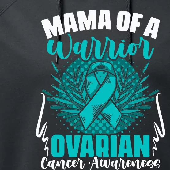 Mama Of A Warrior Teal Ribbon Ovary Support Ovarian Cancer Performance Fleece Hoodie