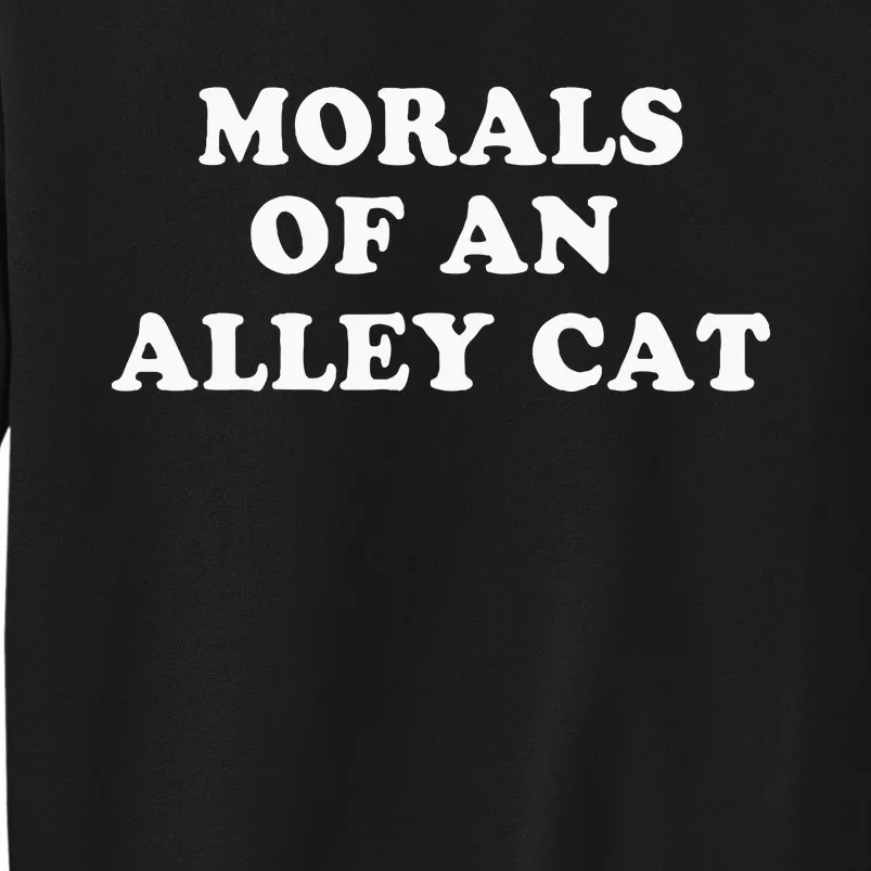 Morals Of An Alley Cat Tall Sweatshirt