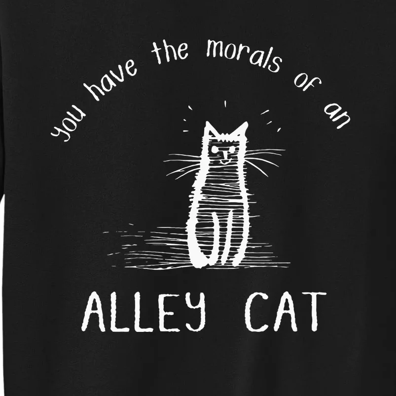 Morals Of An Alley Cat Funny Debate Tall Sweatshirt