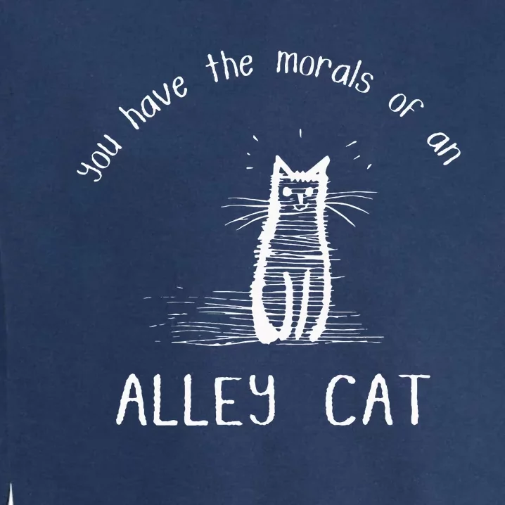 Morals Of An Alley Cat Funny Debate Garment-Dyed Sweatshirt