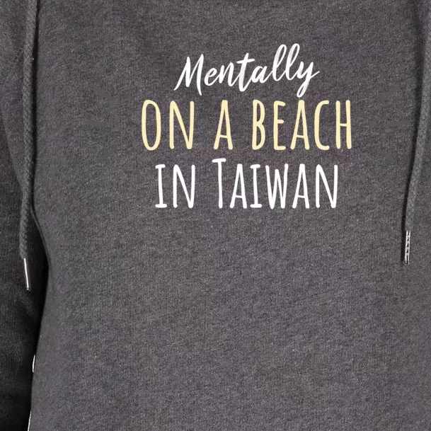 Mentally On A Beach In Taiwan Gift Cute Taiwanese Souvenir Gift Womens Funnel Neck Pullover Hood