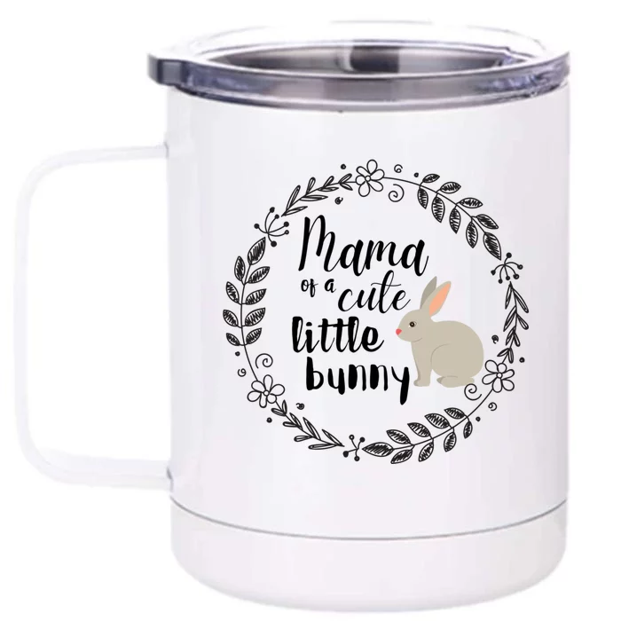 Mama Of A Cute Little Bunny Mom Easter Gift Front & Back 12oz Stainless Steel Tumbler Cup