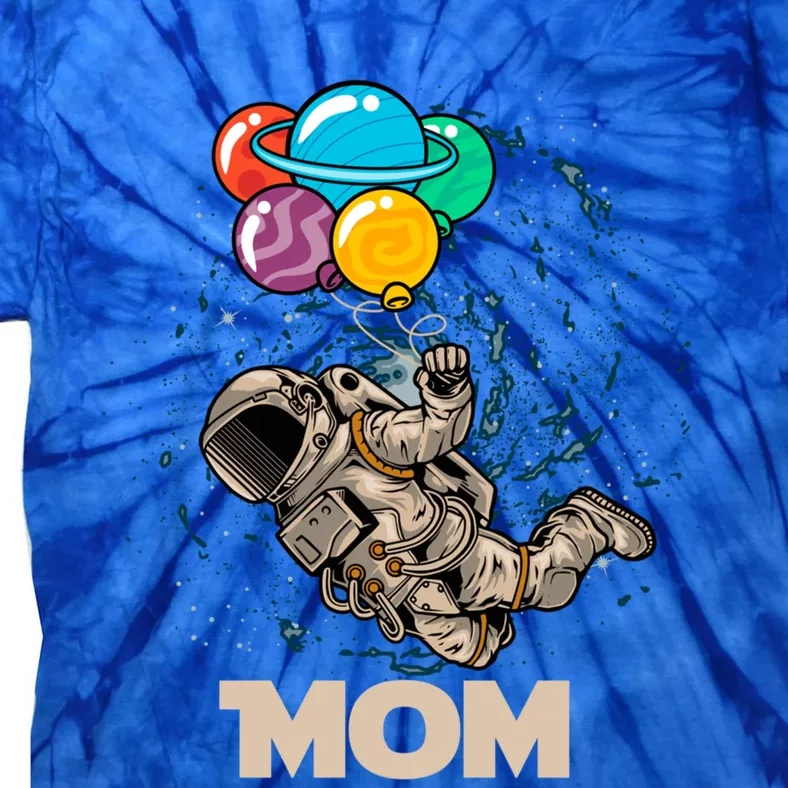 Mom Of Birthday Astronaut With Balloons Planets In Space Funny Gift Tie-Dye T-Shirt