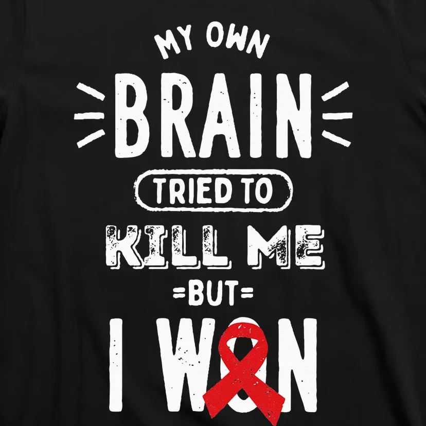 My Own Brain Tried To Kill Me But I Won T-Shirt