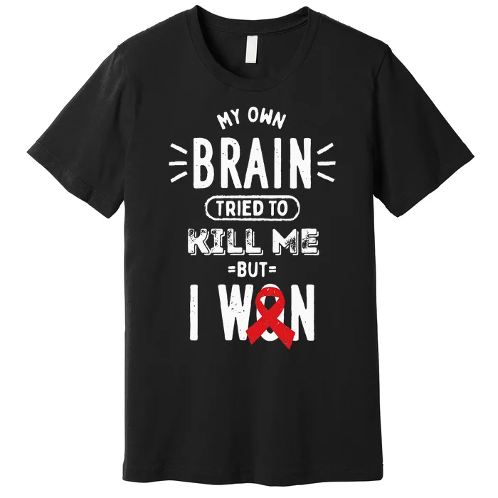 My Own Brain Tried To Kill Me But I Won Premium T-Shirt