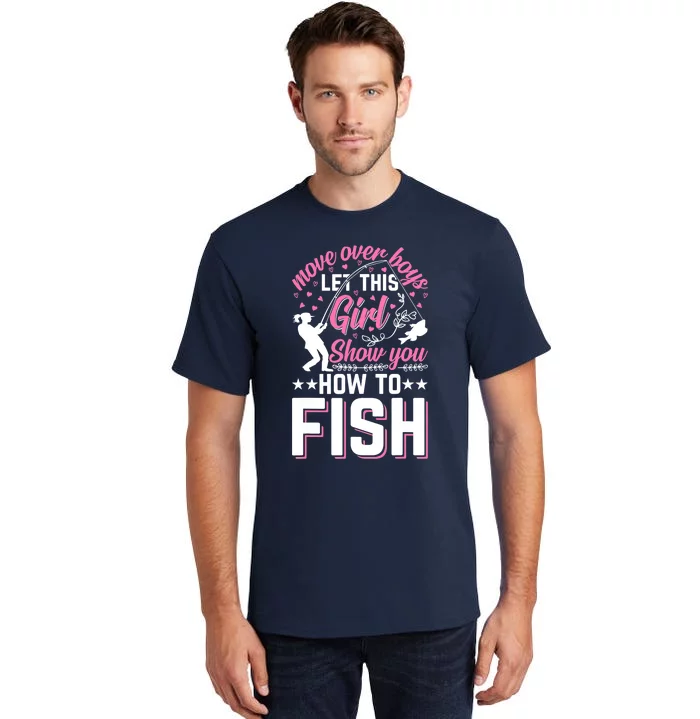 Move Over Boy Let This Girl Show You How To Fish - Fishing Tall T-Shirt