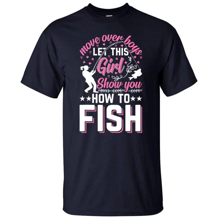 Move Over Boy Let This Girl Show You How To Fish - Fishing Tall T-Shirt