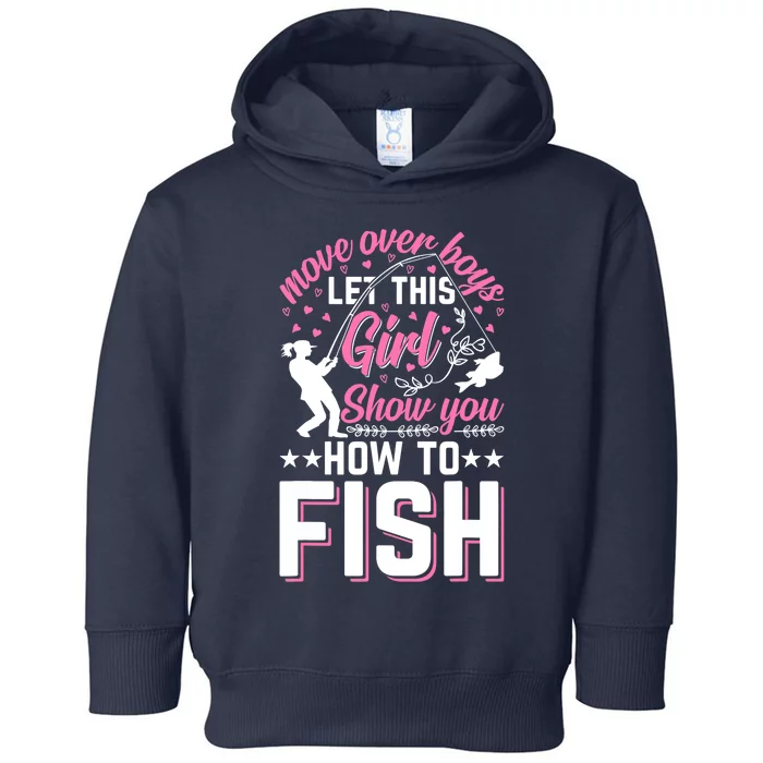 Move Over Boy Let This Girl Show You How To Fish - Fishing Toddler Hoodie