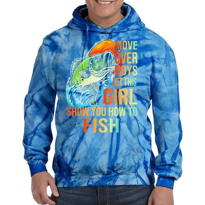 Move Over Boys Let This Girl Show You How To Fish Fishing Cute Gift Tie Dye Hoodie