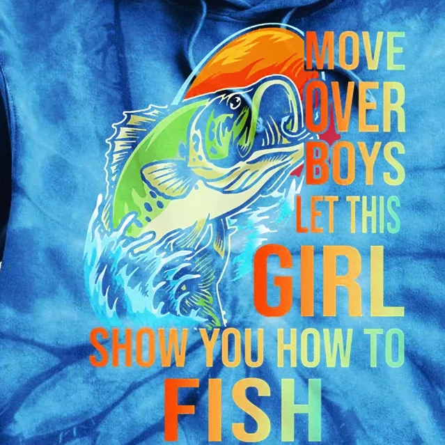 Move Over Boys Let This Girl Show You How To Fish Fishing Cute Gift Tie Dye Hoodie