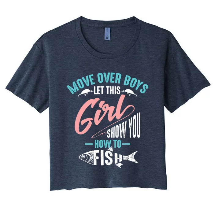 Move Over Boy Let This Girl Show You How To Fish Gift Women's Crop Top Tee