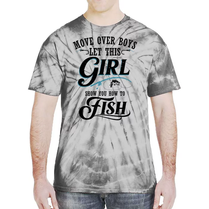 Move Over Boys Let This Girl Show You How To Fish Gift Gift Tie-Dye T-Shirt