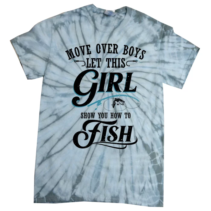 Move Over Boys Let This Girl Show You How To Fish Gift Gift Tie-Dye T-Shirt