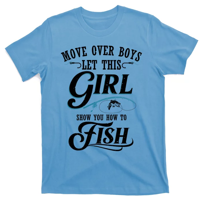 Move Over Boys Let This Girl Show You How To Fish Gift Gift T-Shirt