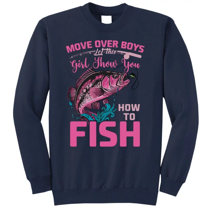 Move Over Boy Let This Girl Show You How To Fish Fisher Fishing Tall Sweatshirt