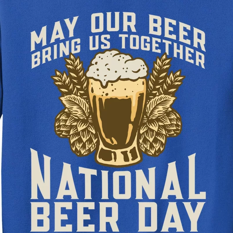 May Our Beer Bring Us Together National Beer Day Beer Lover Gift Sweatshirt