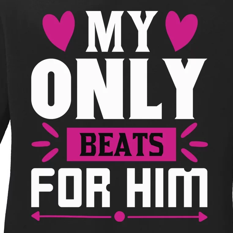 My Only Beats For Him Ladies Long Sleeve Shirt