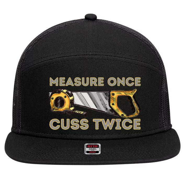 Measure Once Cuss Twice Carpenter & Woodworking Woodworker 7 Panel Mesh Trucker Snapback Hat