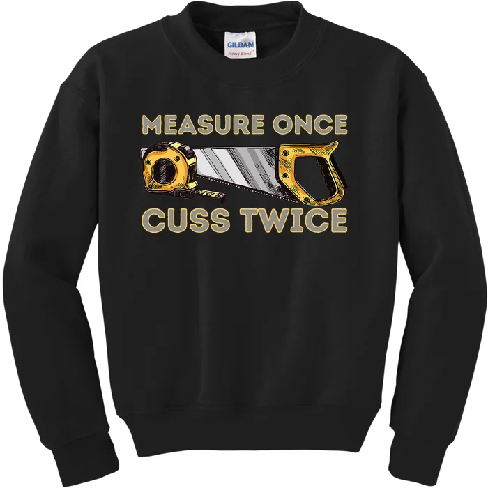 Measure Once Cuss Twice Carpenter & Woodworking Woodworker Kids Sweatshirt