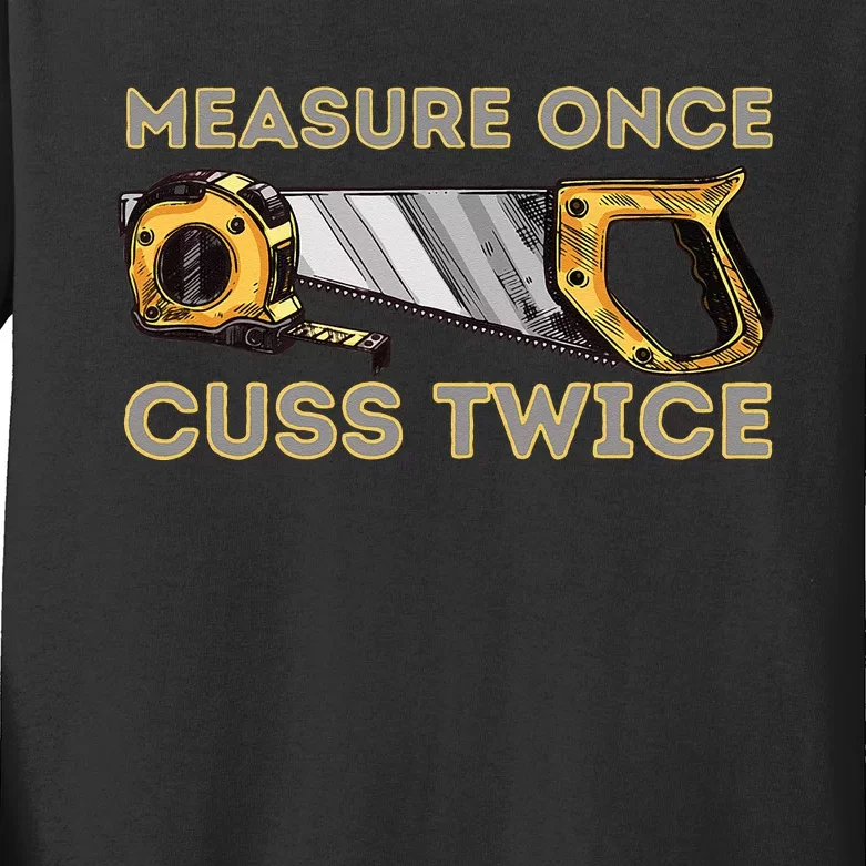 Measure Once Cuss Twice Carpenter & Woodworking Woodworker Kids Long Sleeve Shirt