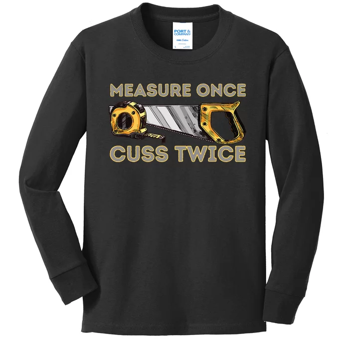 Measure Once Cuss Twice Carpenter & Woodworking Woodworker Kids Long Sleeve Shirt