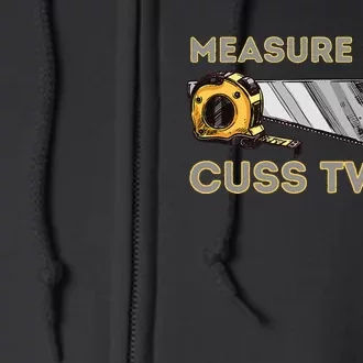 Measure Once Cuss Twice Carpenter & Woodworking Woodworker Full Zip Hoodie