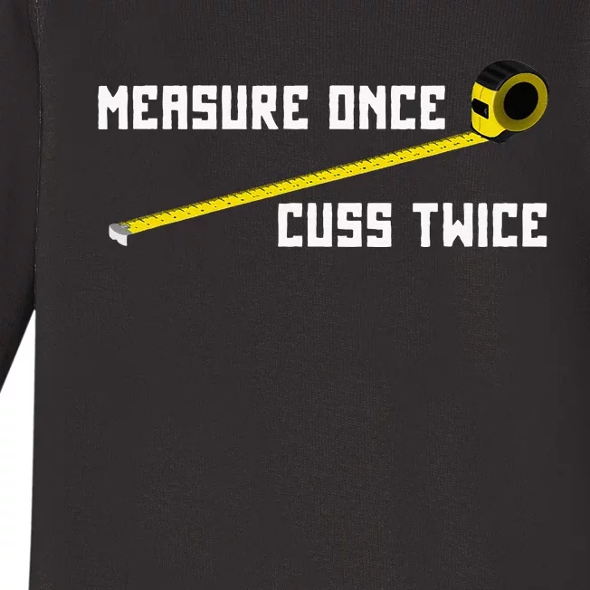 Measure Once Cuss Twice Carpenter & Woodworking Baby Long Sleeve Bodysuit