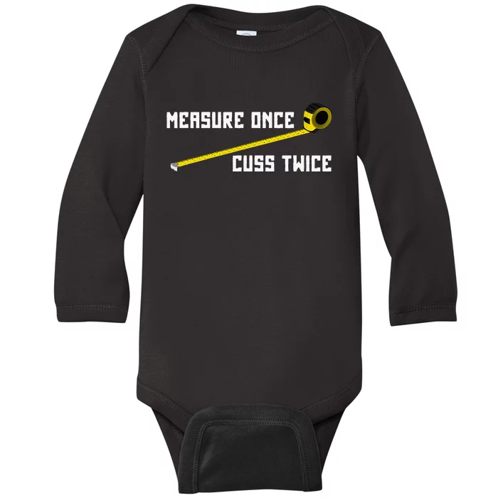 Measure Once Cuss Twice Carpenter & Woodworking Baby Long Sleeve Bodysuit