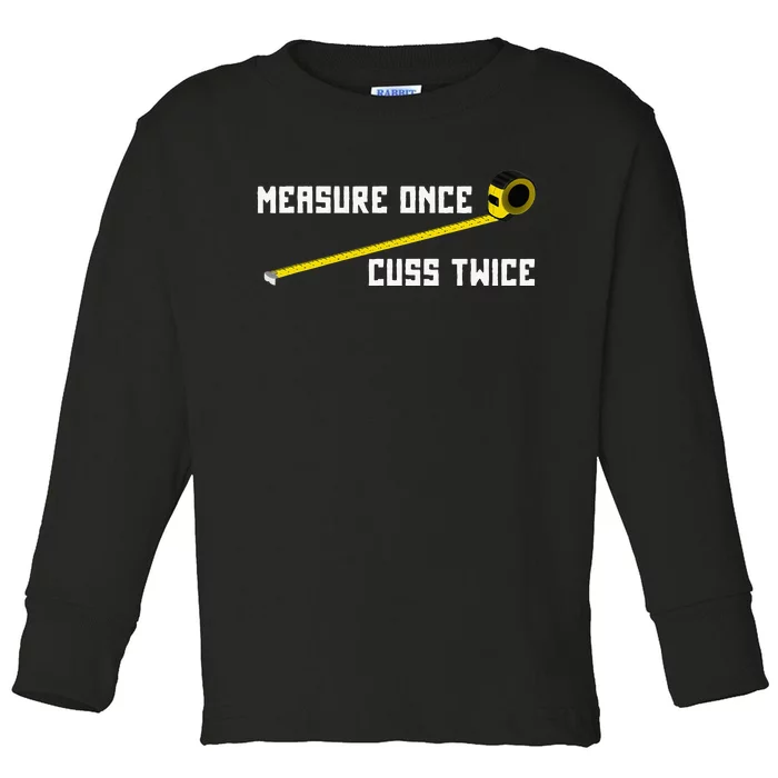 Measure Once Cuss Twice Carpenter & Woodworking Toddler Long Sleeve Shirt