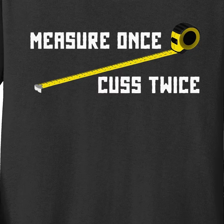 Measure Once Cuss Twice Carpenter & Woodworking Kids Long Sleeve Shirt