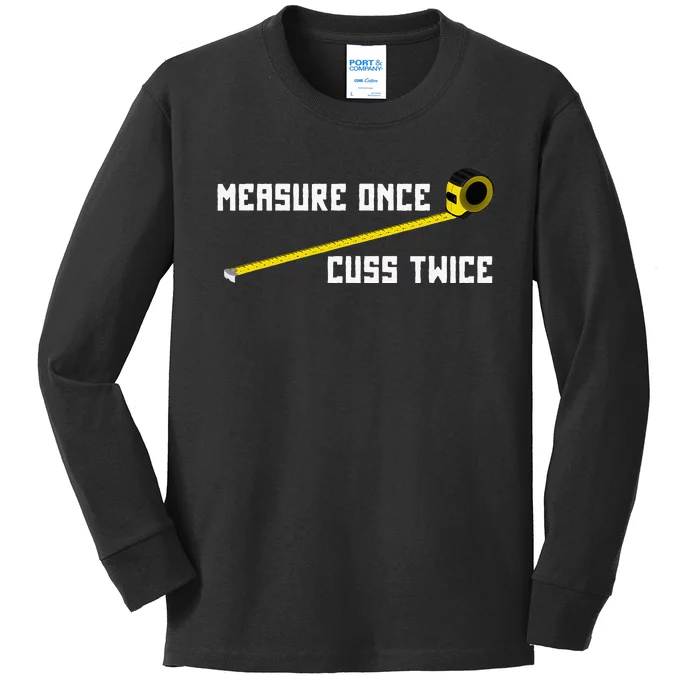 Measure Once Cuss Twice Carpenter & Woodworking Kids Long Sleeve Shirt