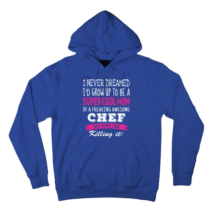 Mom Of Chef Funny I Never Dreamed Chefs Mom Gift Tall Hoodie