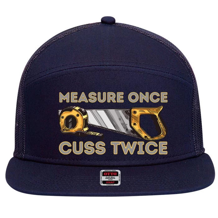 Measure Once Cuss Twice Carpenter Woodworking Woodworker 7 Panel Mesh Trucker Snapback Hat