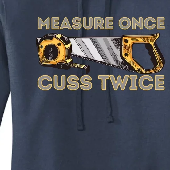 Measure Once Cuss Twice Carpenter Woodworking Woodworker Women's Pullover Hoodie