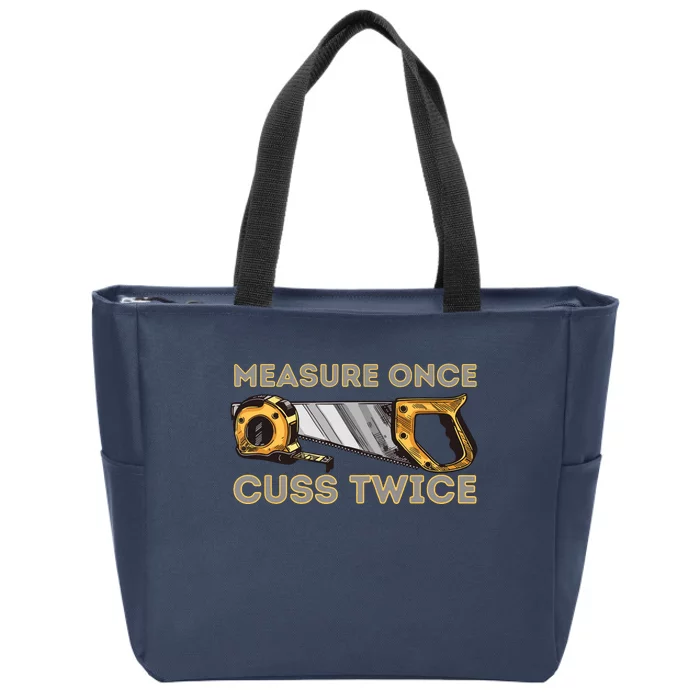 Measure Once Cuss Twice Carpenter Woodworking Woodworker Zip Tote Bag