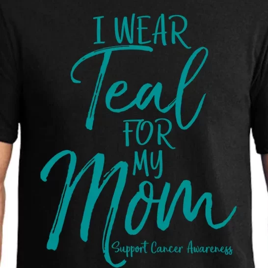 Matching Ovarian Cancer Support Funny Gift I Wear Teal For My Mom Gift Pajama Set